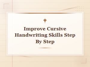 Step-By-Step Guide to Improve Cursive Handwriting Skills
