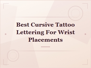 Best Cursive Tattoo Lettering for Wrist Placements: Top Styles & Ideas